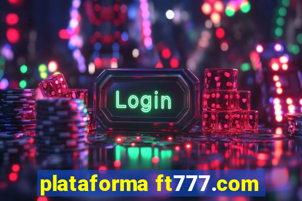 plataforma ft777.com